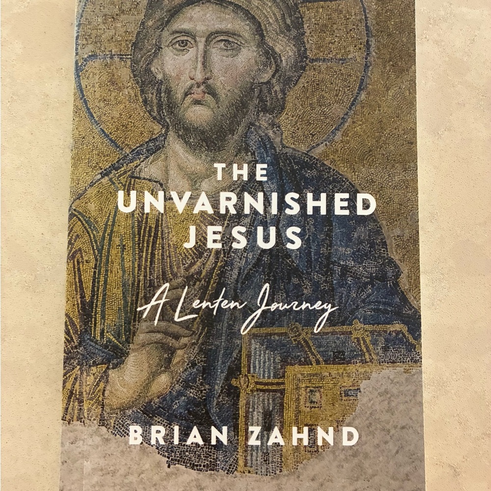 The Unvarnished Jesus: A Lenten Journey Book by Brian Zahnd